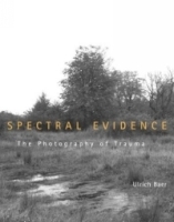 Spectral Evidence : The Photography of Trauma артикул 1144a.